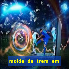 molde de trem em eva para imprimir